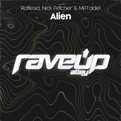 Raflesia, Nick Fetcher & MRTadel - Alien [RaveUp Alley]