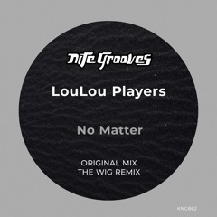 Loulou Players - No Matter (The Wig Remix)