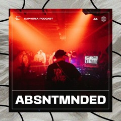 ABSNTMNDED - Euphoria Podcast 041