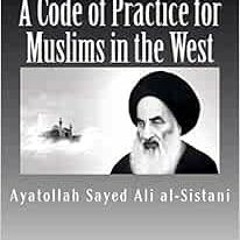 [FREE] EBOOK 💛 A Code of Practice for Muslims in the West by Ayatollah Sayed Ali al-