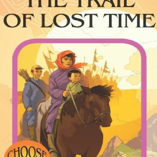 ↪PDF The Trail of Lost Time (Choose Your Own Adventure #40)