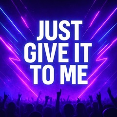 Give it to me