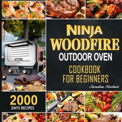 ⚡PDF ❤ Ninja Woodfire Outdoor Oven Cookbook for Beginners: 2000 Days Fast & Mout