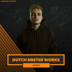 Dutch Master Works Radio Episode #001 by Ephoric