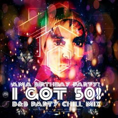I Got 50! - AMA Birthday Party! 🔥 🎶 ☺ 👋