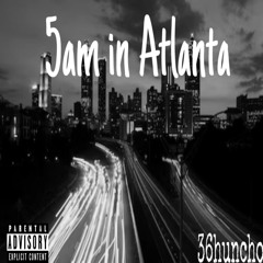 36huncho x 5am in Atlanta