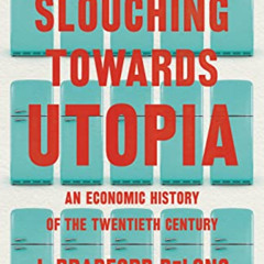 Get EPUB 🖌️ Slouching Towards Utopia: An Economic History of the Twentieth Century b