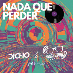 Nada Que Perder (DICHO & Vince Stone Remix)
