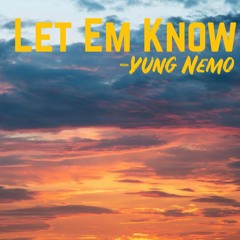 Let Em Know - Yung Nemo