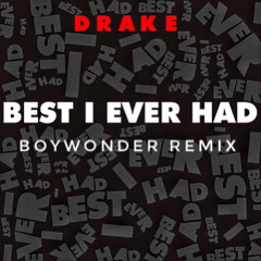 Best I Ever Had - Drake [BOYWONDER REMIX]