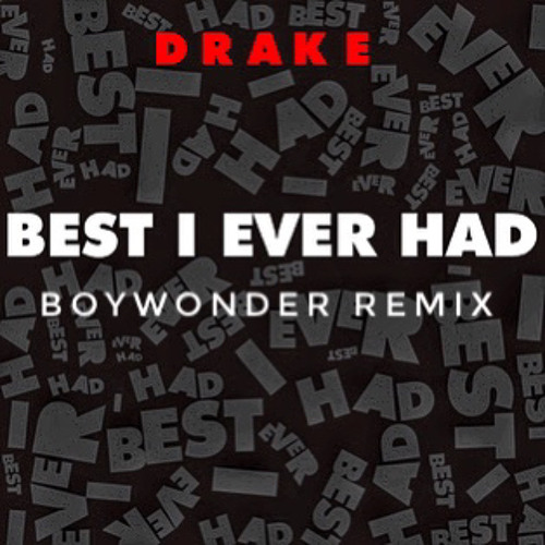 Stream Best I Ever Had - Drake [BOYWONDER REMIX] by djashish