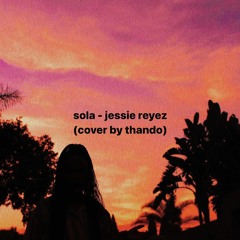 Sola - Jessie Reyez (cover by Thando)