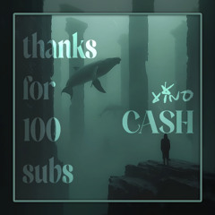 CASH (100 subs drop)
