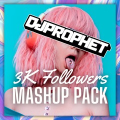 DJ PROPHET 3K FOLLOWERS MASHUP PACK [35+ TRACKS - FREE DOWNLOAD]