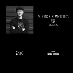 Zmyc - Sound of Mechanics series 145 (06.12.20)