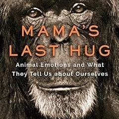 Mama's Last Hug: Animal Emotions and What They Tell Us about Ourselves BY: Frans De Waal (Autho