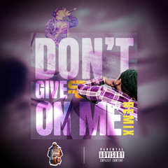 Dont Give Up On Me Remix