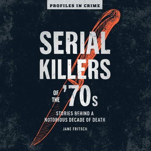 Serial Killers Of The 70s by Jane Fritsch Read by Fajer Al-Kaisi - Audiobook Excerpt