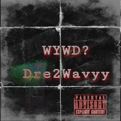 Dre2Wavyy - “WYWD”   ( prod + mzarxty )