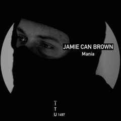 Jamie Can Brown - Mania [ITU1497]