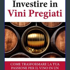 Read eBook [PDF] ⚡ Investire in vini pregiati: Come trasformare la tua passione per il vino in un