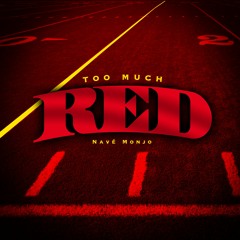 Too Much Red [Prod. Navé Monjo]