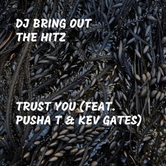 Trust You (feat. Pusha T & Kev Gates)