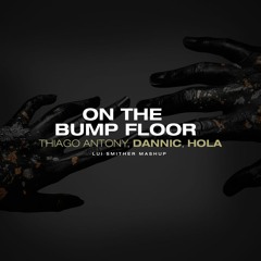 Thiago Antony, Dannic, Hola - On The Bump Floor (Lui Smither Mashup)