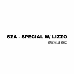 SZA - Special w/ Lizzo Jersey Club Remix