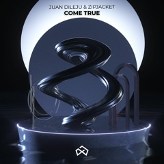 Juan Dileju & Zipjacket - Come True [OUT NOW]