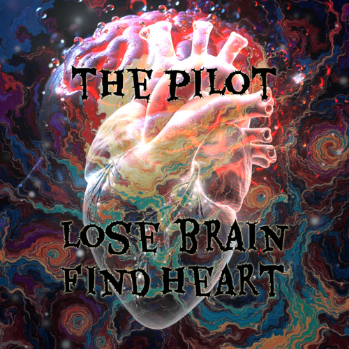 THE PILOT - LOSE BRAIN FIND HEART (original mix)