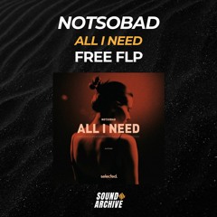 NOTSOBAD - All I Need (Remake) [FREE FLP]
