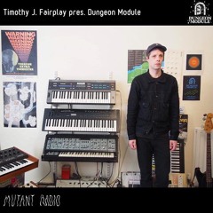Timothy J. Fairplay pres. Dungeon Module [12.4.2022]