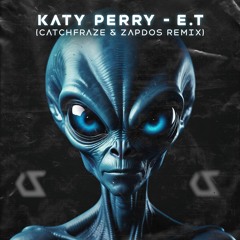 Katy Perry - E.T (Catchfraze & Zapdos Remix) [FREE DL - CLICK BUY]