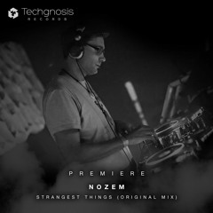 Nozem - Strangest Things (Original Mix) *FREE DOWNLOAD*