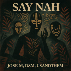 PREMIERE: Jose M & D8M & UsAndThem - Say Nah (Original Mix) [UsAndThem]