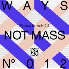 WAYS Podcast Series - 012 -  NOT MASS