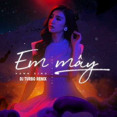 HẠNH SINO - EM MÂY - TURBO REMIX 2020