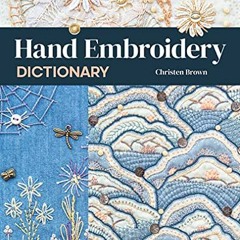 ACCESS EPUB KINDLE PDF EBOOK Hand Embroidery Dictionary: 500+ Stitches; Tips, Techniq