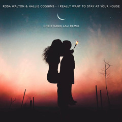 Rosa Walton & Hallie Coggins - I Really Want To Stay At Your House (Christiann Lau Remix)
