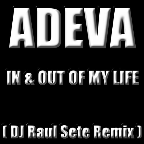 ADEVA - IN AND OUT OF MY LIFE  (DJ Raul Sete Prv ReMix)