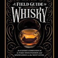 [GET] EPUB 📂 A Field Guide to Whisky: An Expert Compendium to Take Your Passion and