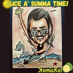 Slice A' Summa Time -ꓘomicKol -