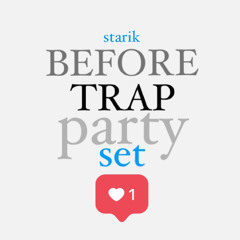 before trap party set by starik