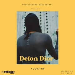 DELON DIOR - FLOATIN [PreciseEarz + DJ TWXLL Exclusive]