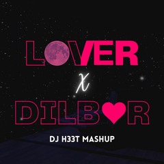 Lover X Dilbar (DJ H33T Mashup)
