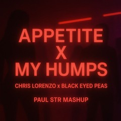 Chris Lorenzo x Black Eyed Peas - Appetite x My Humps (Paul STR Mashup)