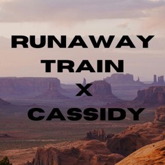 Runaway Train x Cassidy