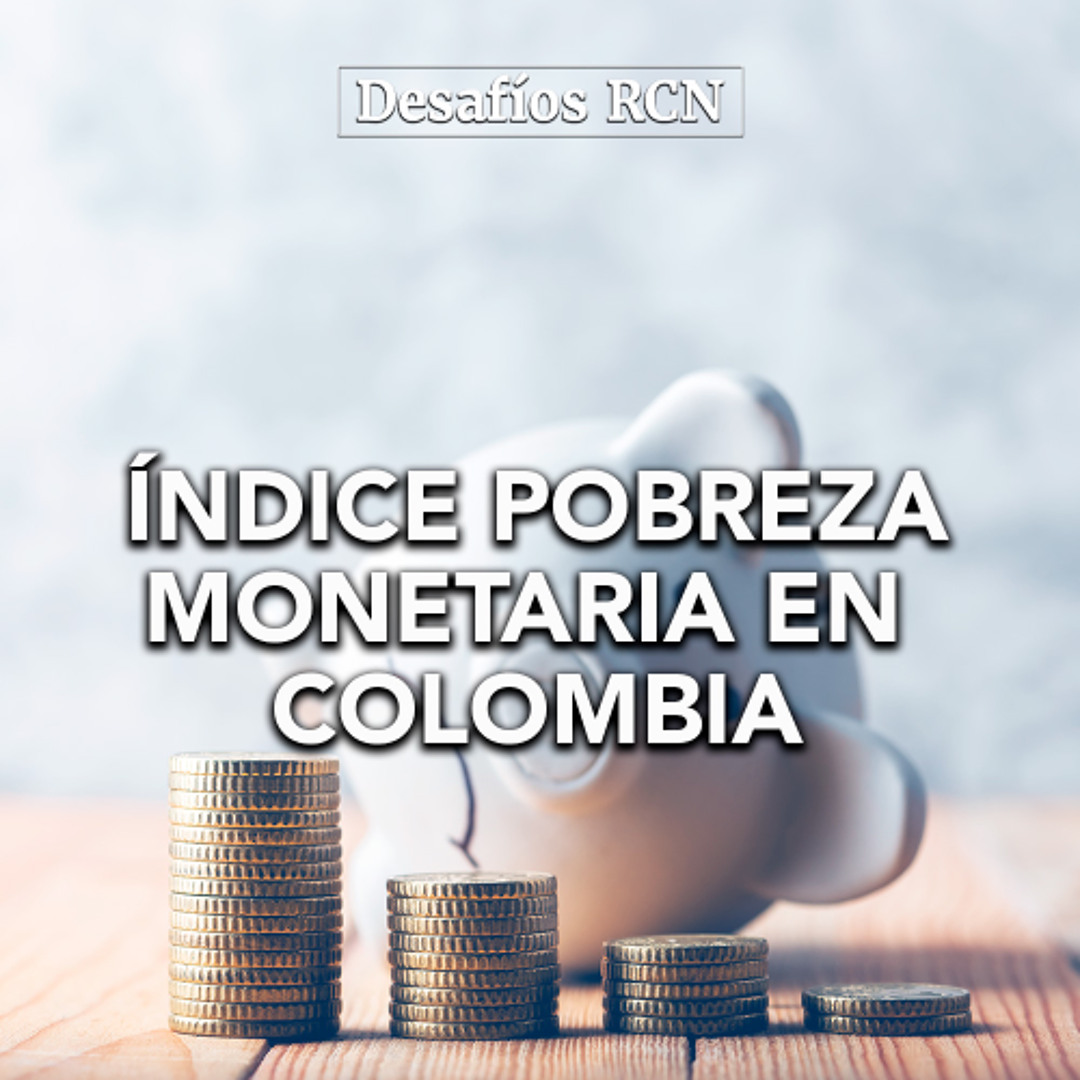 Stream Índice de pobreza monetaria en Colombia, ¿Inequidad persistente ...