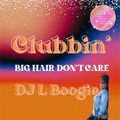 Clubbin' - Big Hair Don't Care